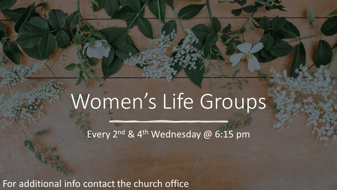Women's Life Groups Every 2nd & 4th Wednesday of the month at 6:15 pm
